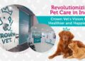 Crown Vet Expands its State-of-the-Art Pet Care Services to Hyderabad