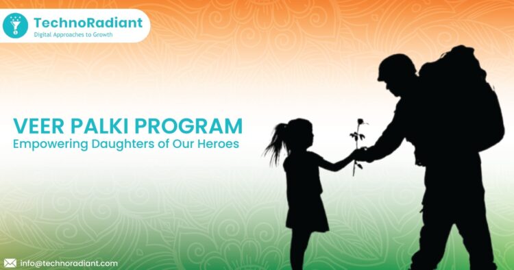 TechnoRadiant’s “Veer Palki”: Empowering Daughters of Our Heroes