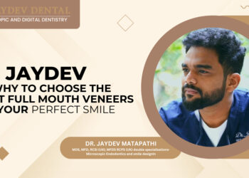 Dr. Jaydev on Why to Choose the Right Full Mouth Veneers for Your Perfect Smile