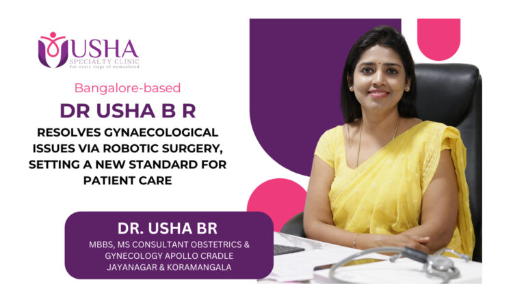 Bangalore-based, Dr. Usha B R resolves gynaecological issues via Robotic Surgery, setting a new standard for patient care.