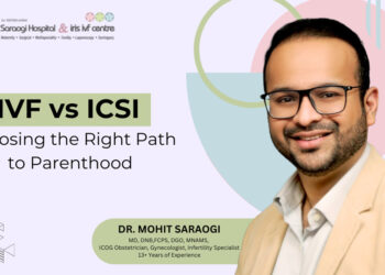 IVF vs. ICSI: Choosing the Right Path to Parenthood – Dr. Mohit Saraogi