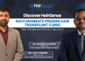 Discover HairSense – Navi Mumbai’s Premier Hair Transplant Clinic – Safe, Reliable and Ethical in Approach