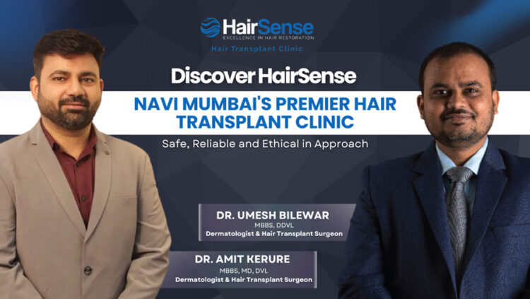 Discover HairSense – Navi Mumbai’s Premier Hair Transplant Clinic – Safe, Reliable and Ethical in Approach