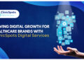 ClinicSpots Digital Services: Empowering Healthcare Brands with Proven Digital Growth