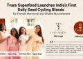 Tvara Superfood Launches India’s First Daily Seed Cycling Blends for Female Hormonal and Chakra Nourishment