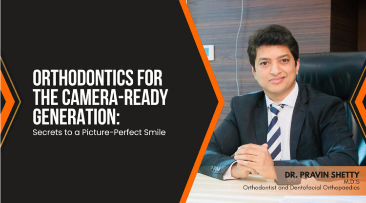 Orthodontics for the Camera-Ready Generation: Secrets to a Picture-Perfect Smile