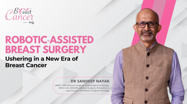 Robotic-Assisted Breast Surgery: A New Era in Cancer Care- Dr. Sandeep Nayak