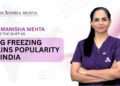 Dr. Manisha Leads the Shift as Egg Freezing Gains Popularity in India