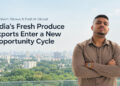 Shubham Bibave & FlairList Global: India’s Fresh Produce Exports Enter a New Opportunity Cycle